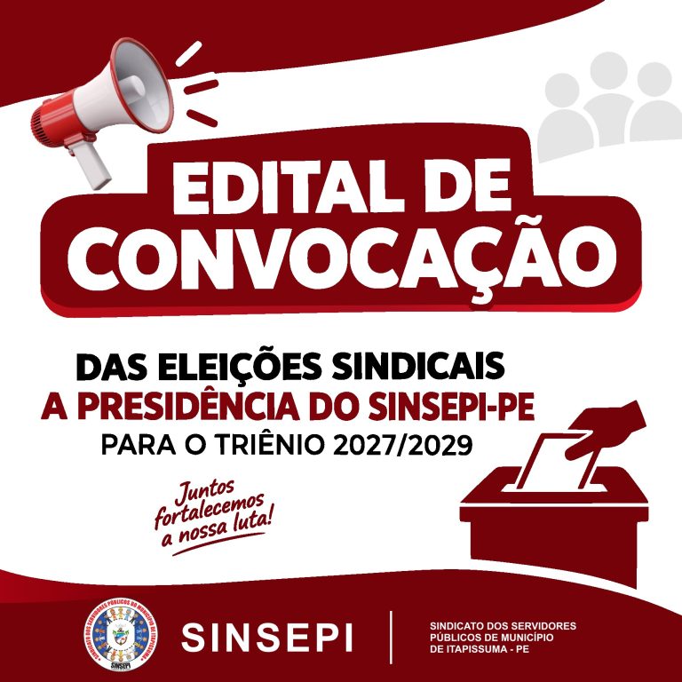 EDITAL DE CONVOCAÇÃO DAS ELEIÇÕES SINDICAIS A PRESIDÊNCIA DO SINSEPI-PE PARA O TRIÊNIO 2027/2029